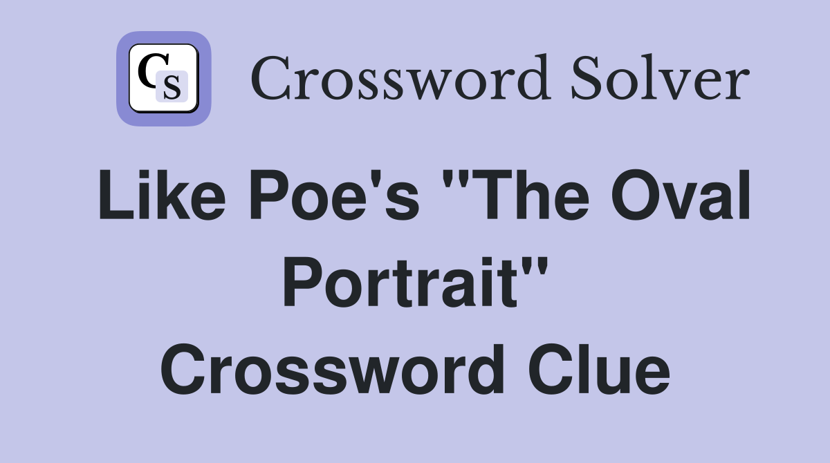 Like Poe's "The Oval Portrait" Crossword Clue
