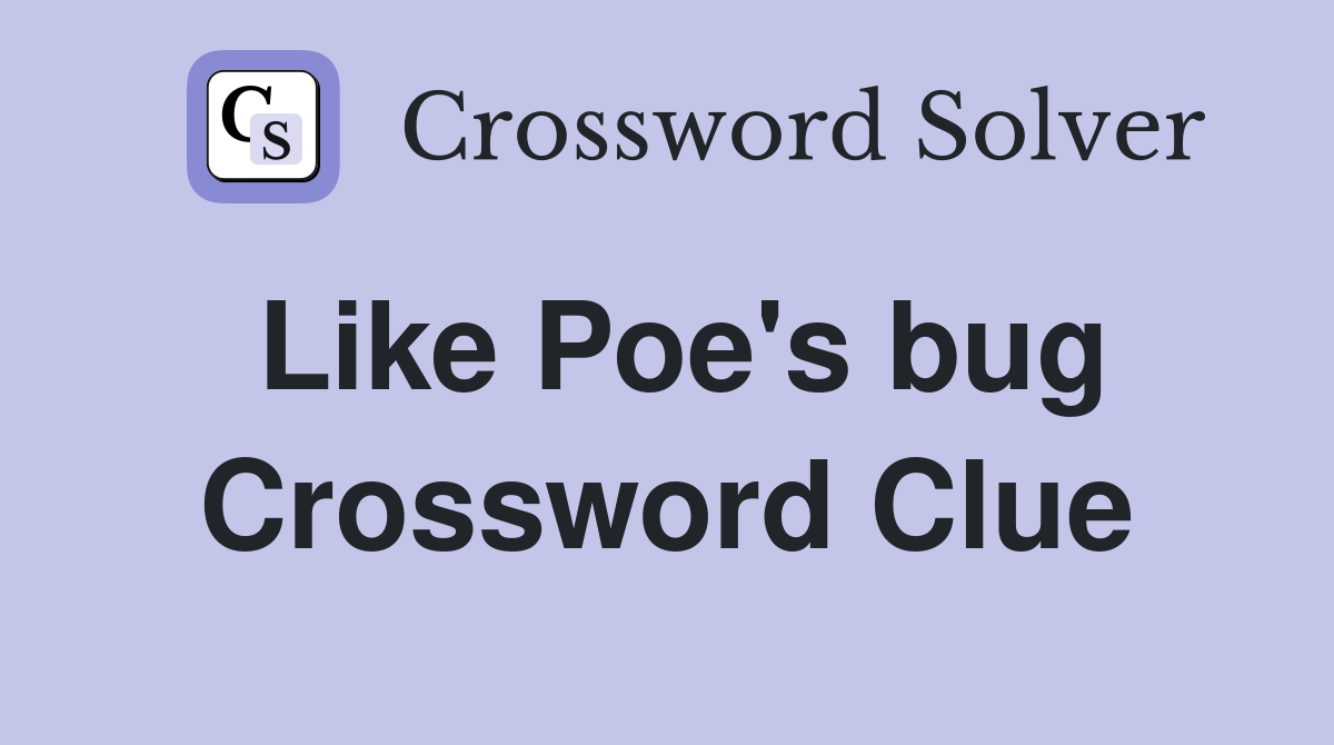 Like Poe's bug Crossword Clue