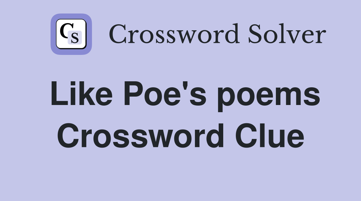 Like Poe's poems Crossword Clue