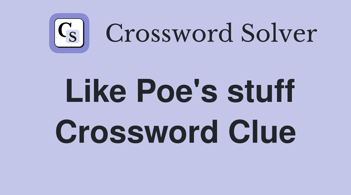 Like Poe's stuff Crossword Clue