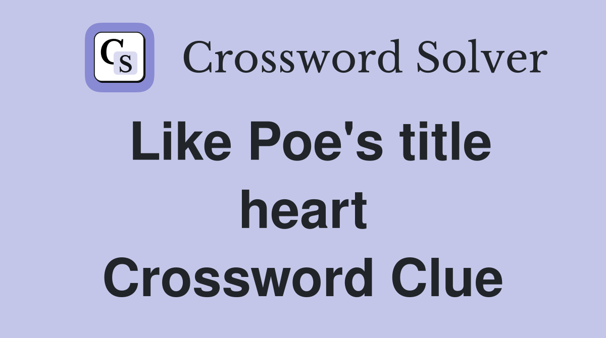 Like Poe's title heart Crossword Clue