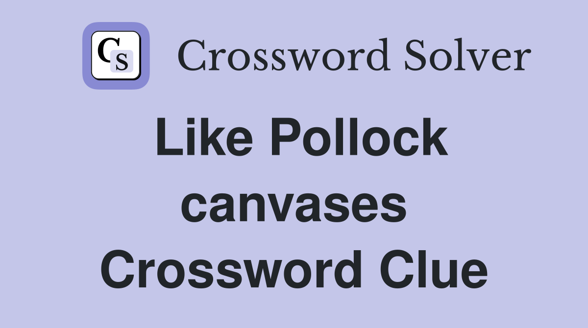 Like Pollock canvases Crossword Clue