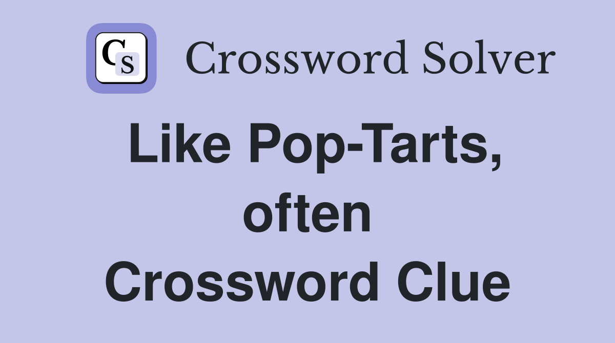 Like Pop-Tarts, often Crossword Clue