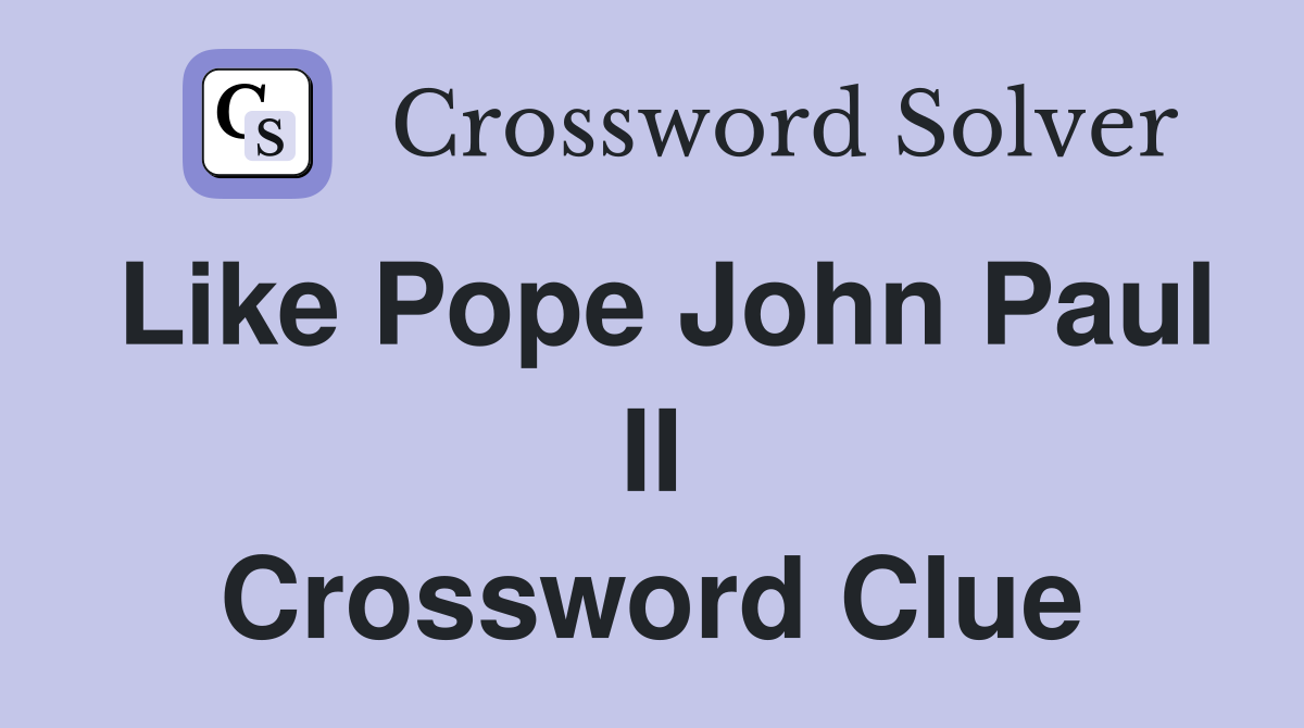 Like Pope John Paul II Crossword Clue