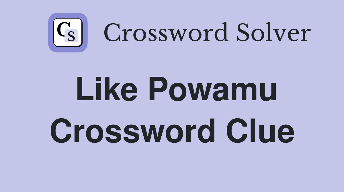 Like Powamu Crossword Clue