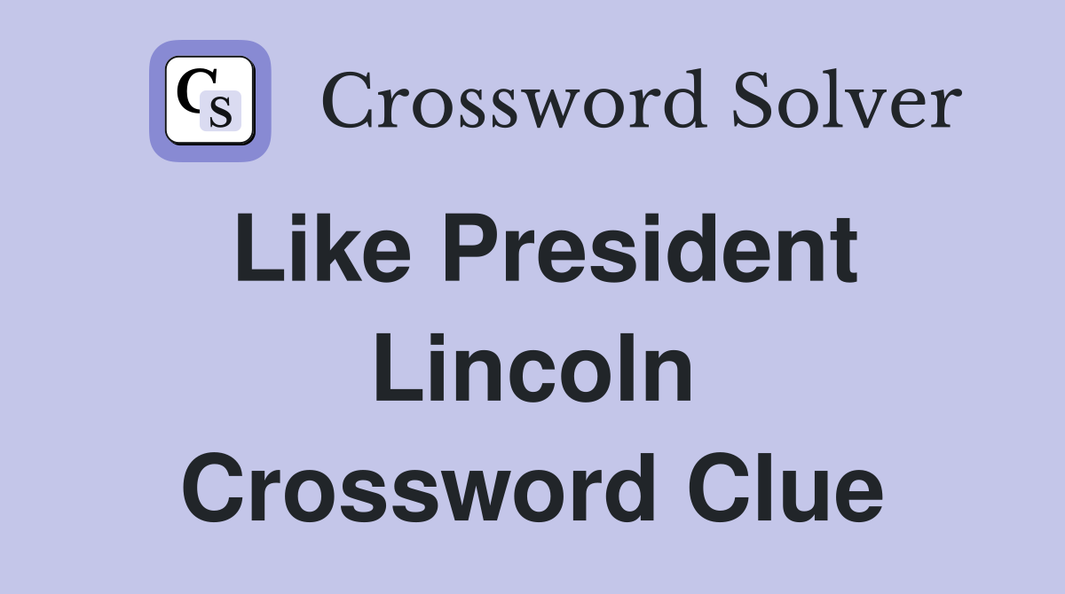 Like President Lincoln Crossword Clue