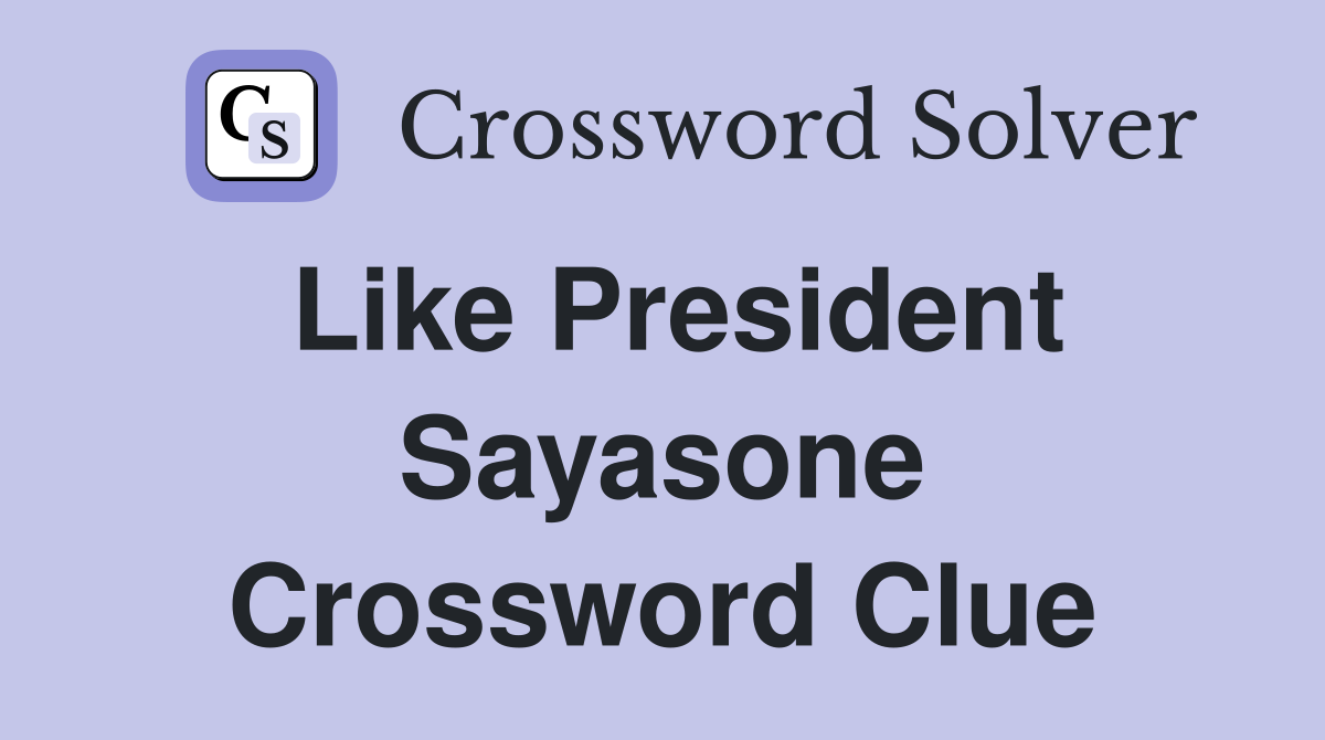 Like President Sayasone Crossword Clue