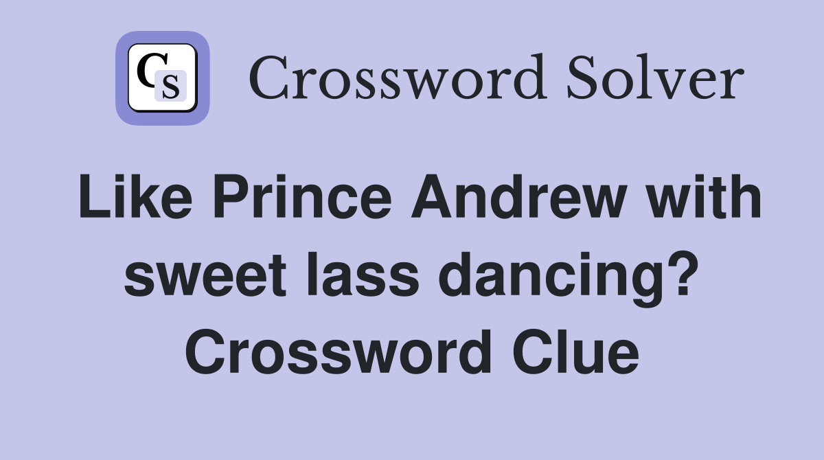 Like Prince Andrew with sweet lass dancing? Crossword Clue