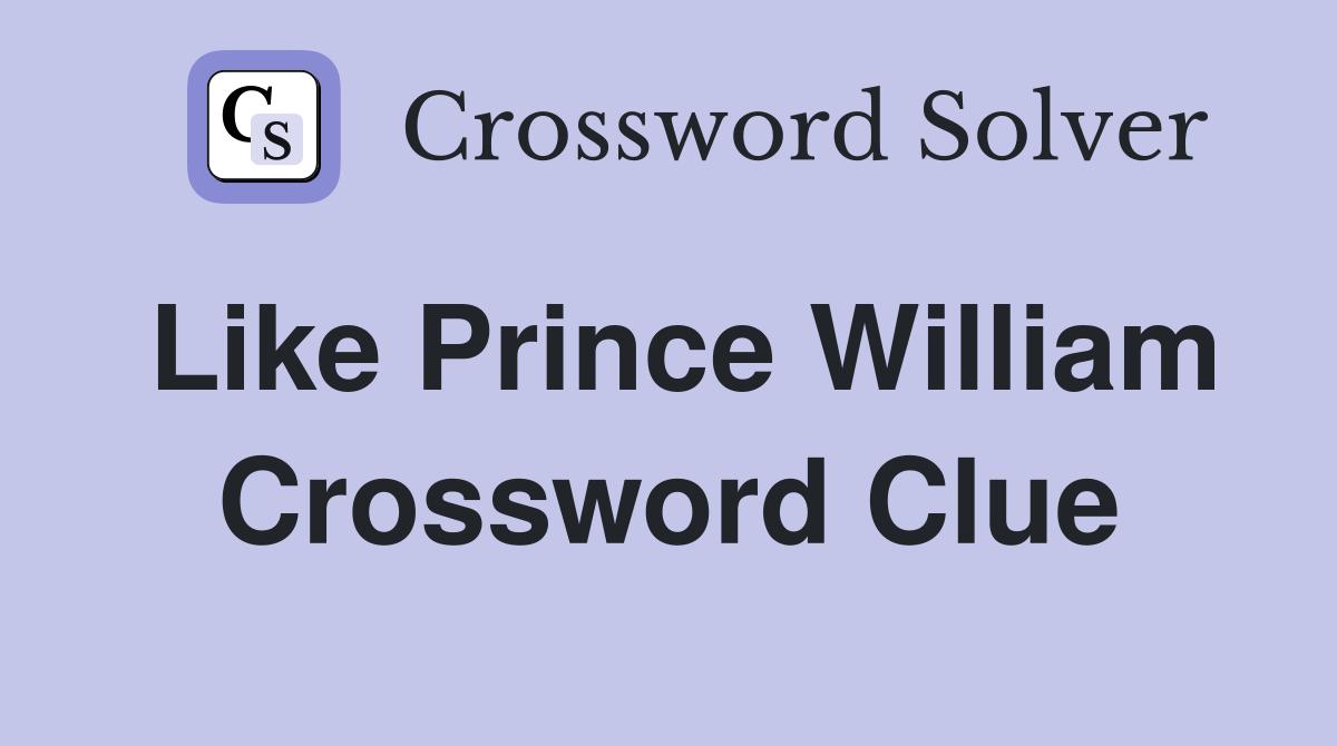 Like Prince William Crossword Clue