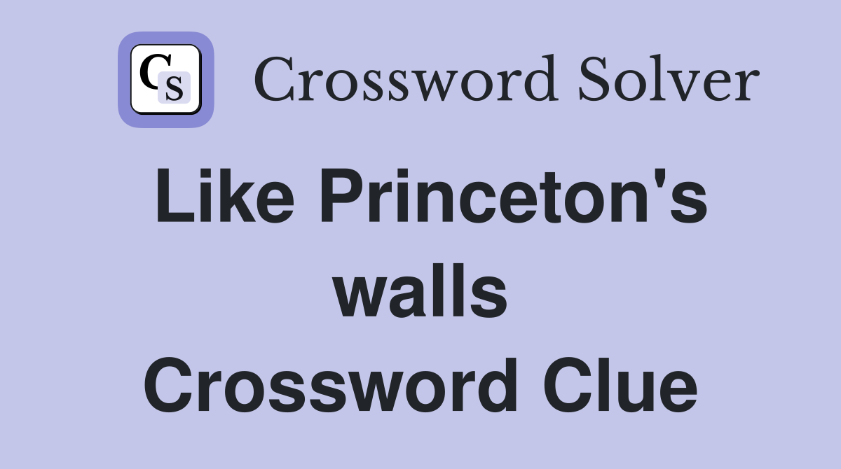 Like Princeton's walls Crossword Clue