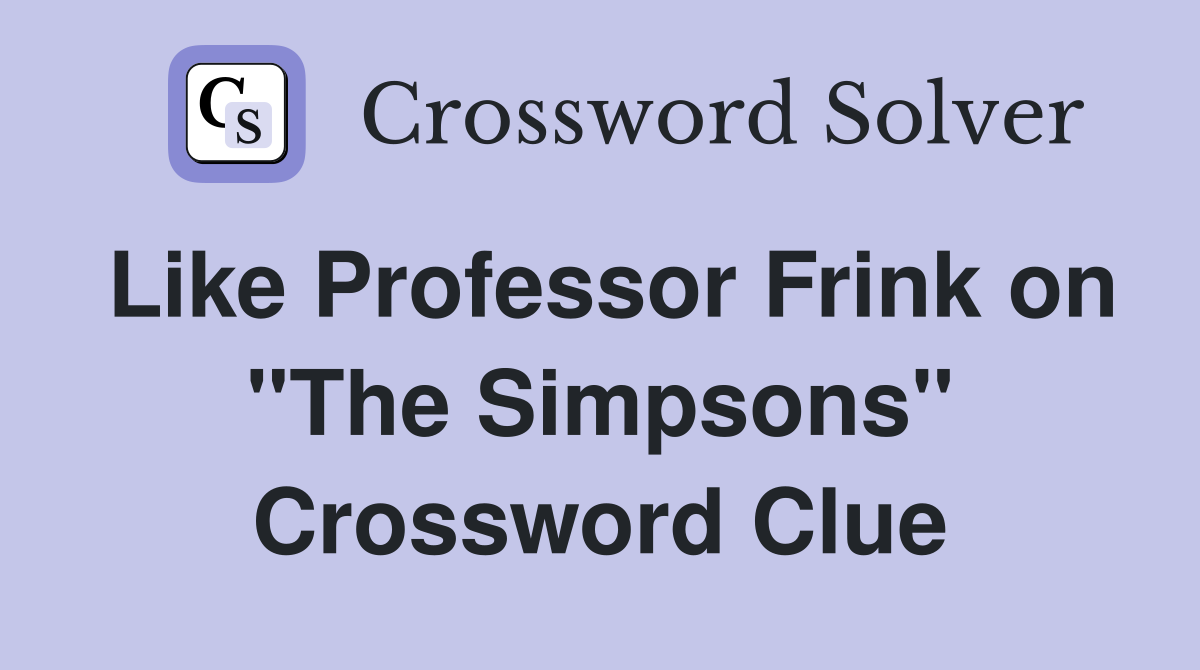 Like Professor Frink on "The Simpsons" Crossword Clue