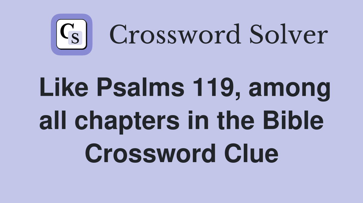 Like Psalms 119, among all chapters in the Bible Crossword Clue