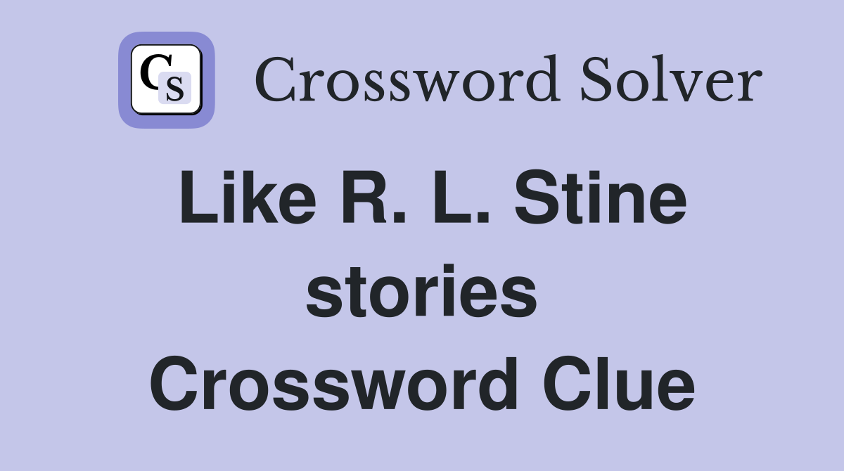 Like R. L. Stine stories Crossword Clue