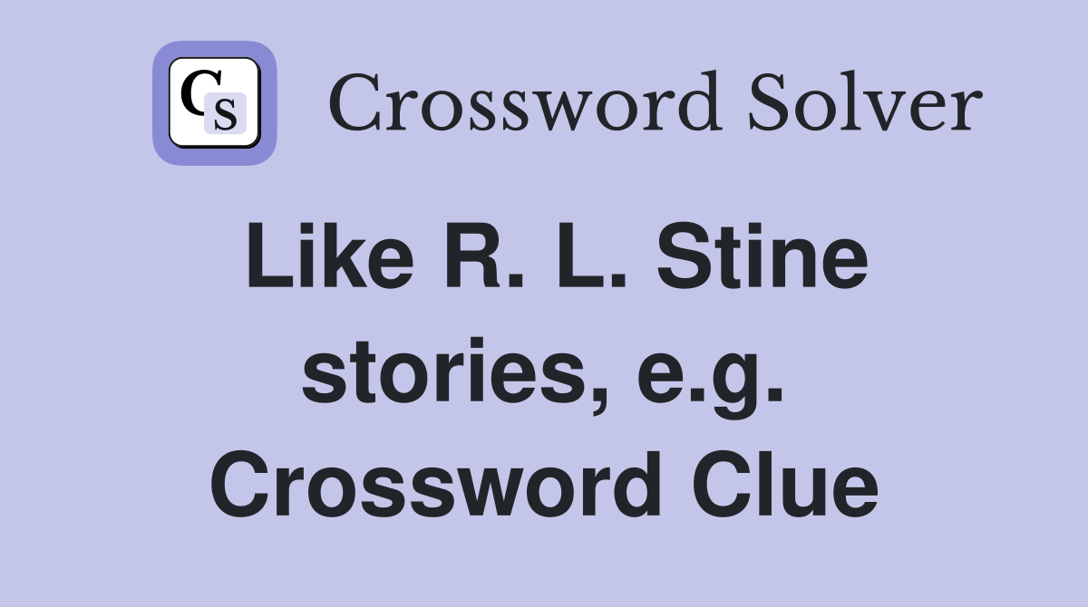 Like R. L. Stine stories, e.g. Crossword Clue