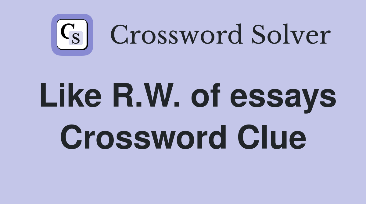 Like R.W. of essays Crossword Clue