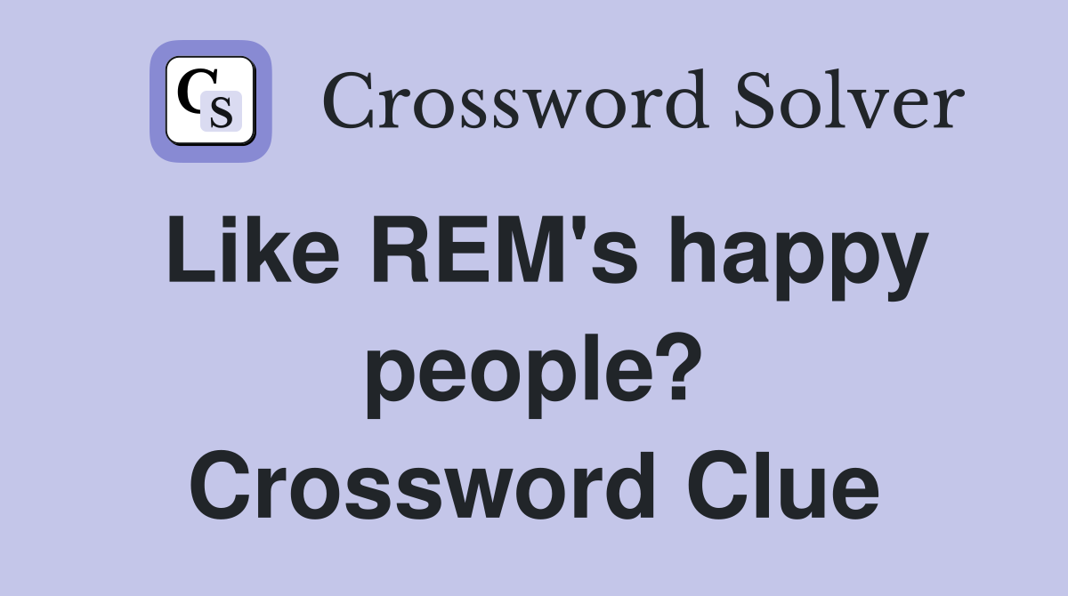 Like REM's happy people? Crossword Clue