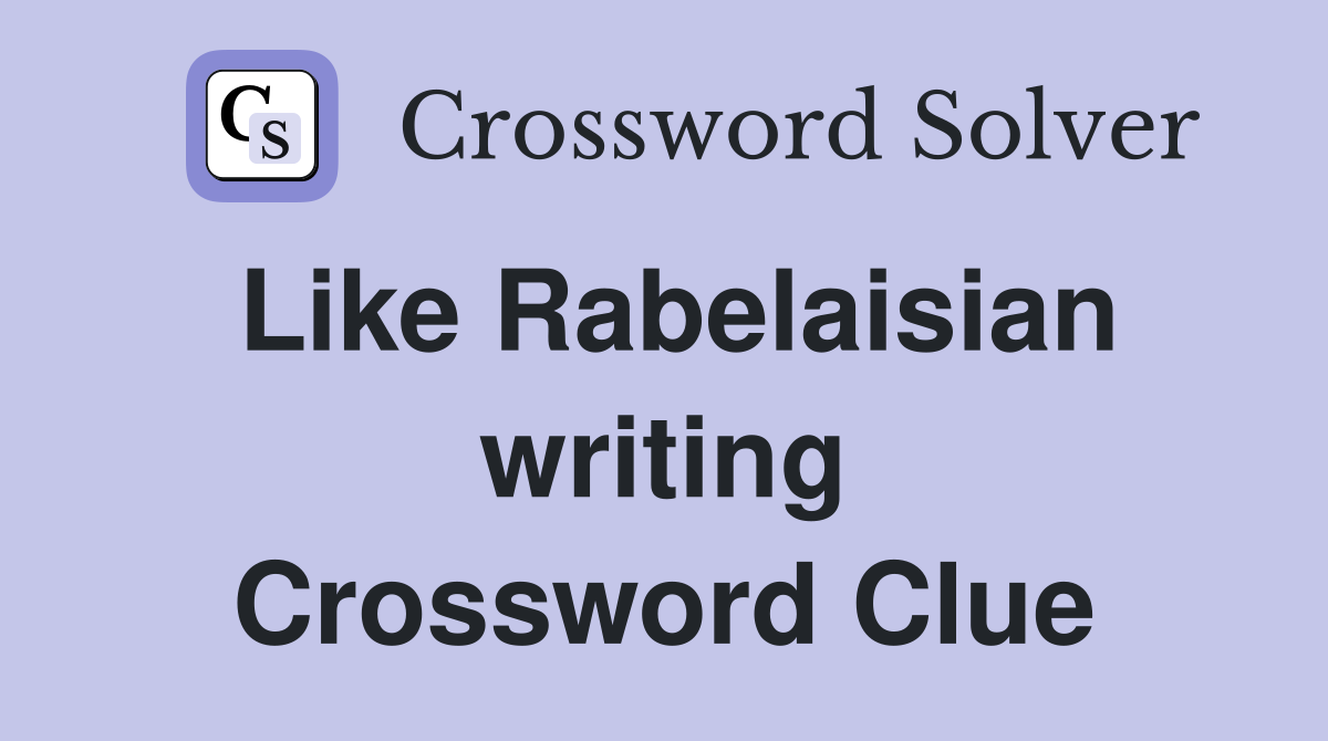 Like Rabelaisian writing Crossword Clue