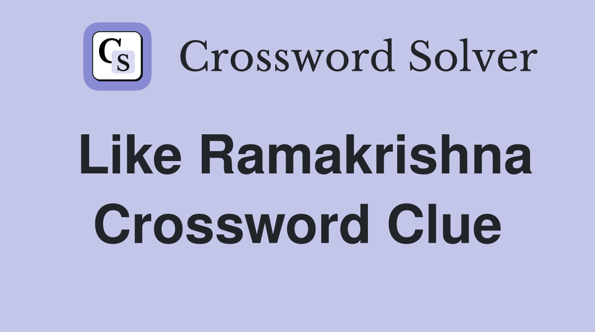 Like Ramakrishna Crossword Clue