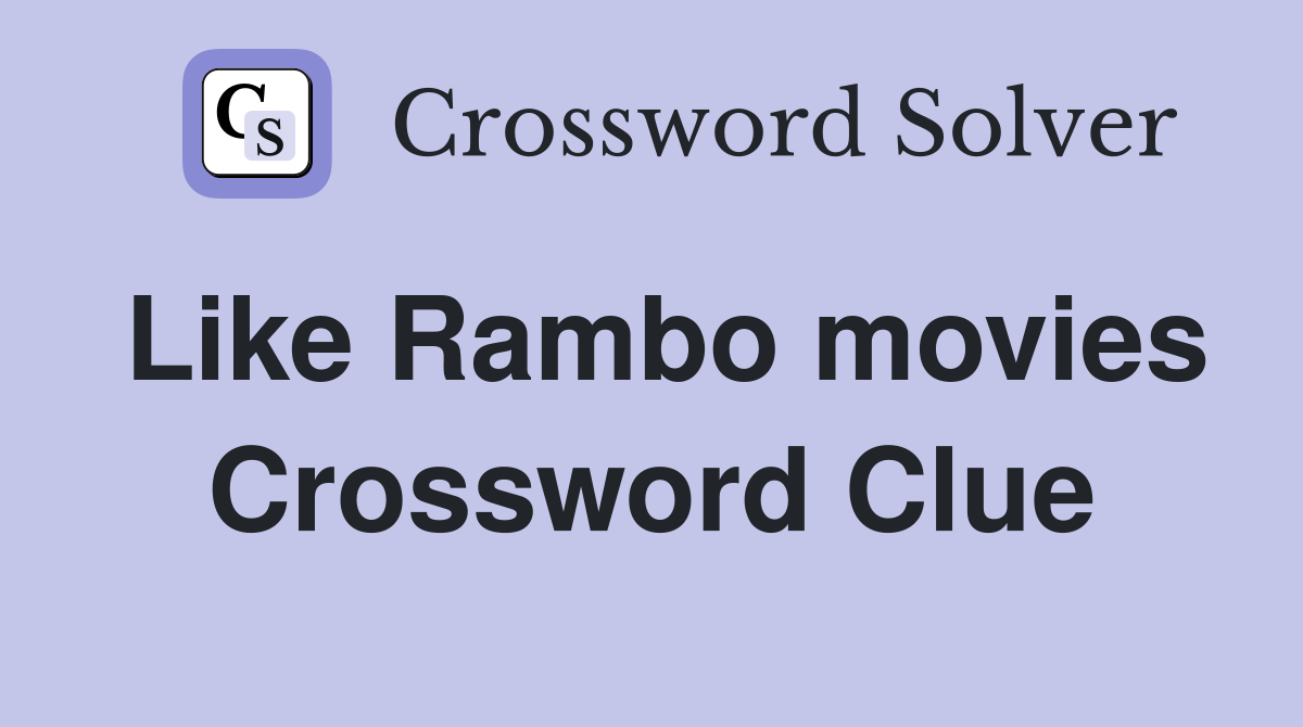 Like Rambo movies Crossword Clue