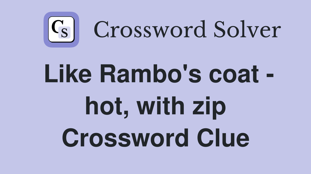 Like Rambo's coat - hot, with zip Crossword Clue