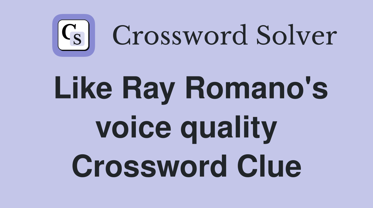 Like Ray Romano's voice quality Crossword Clue
