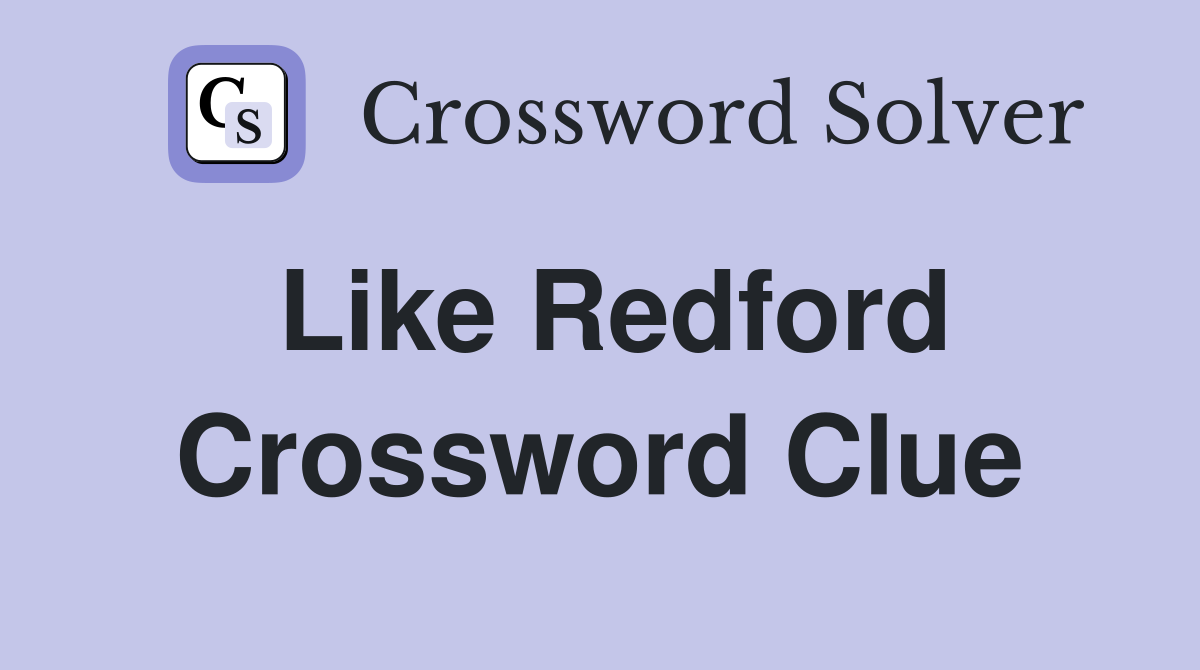 Like Redford Crossword Clue