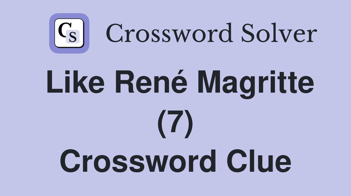 Like René Magritte (7) Crossword Clue
