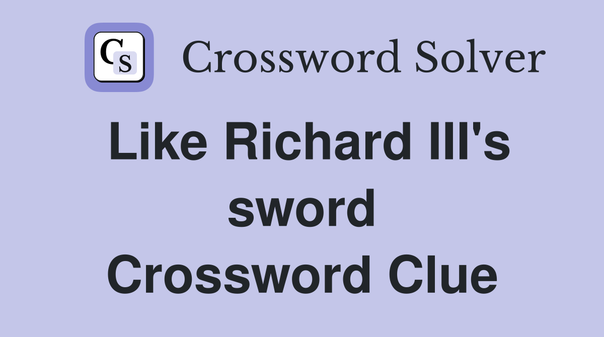 Like Richard III's sword Crossword Clue