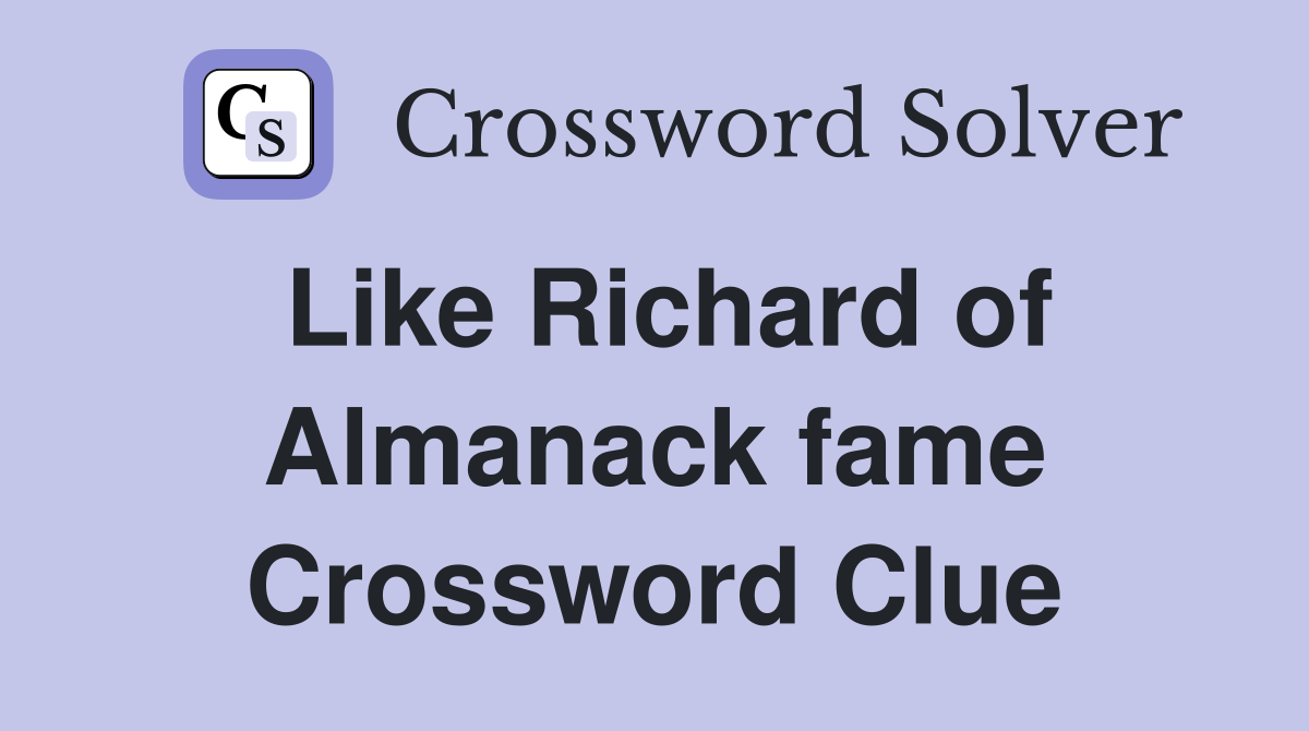 Like Richard of Almanack fame Crossword Clue