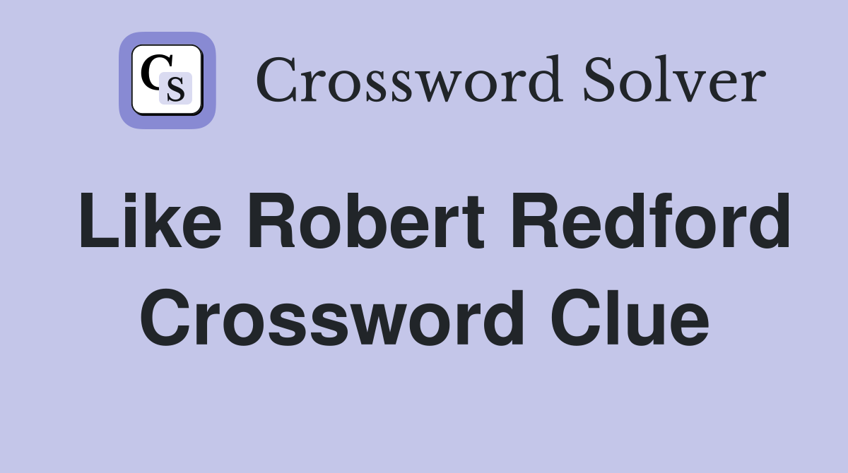 Like Robert Redford Crossword Clue