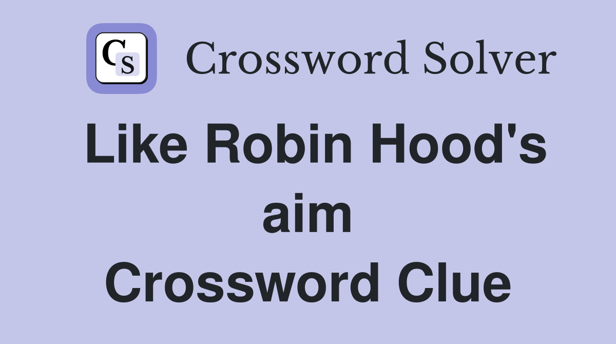 Like Robin Hood's aim Crossword Clue