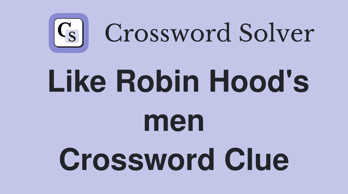Like Robin Hood's men Crossword Clue