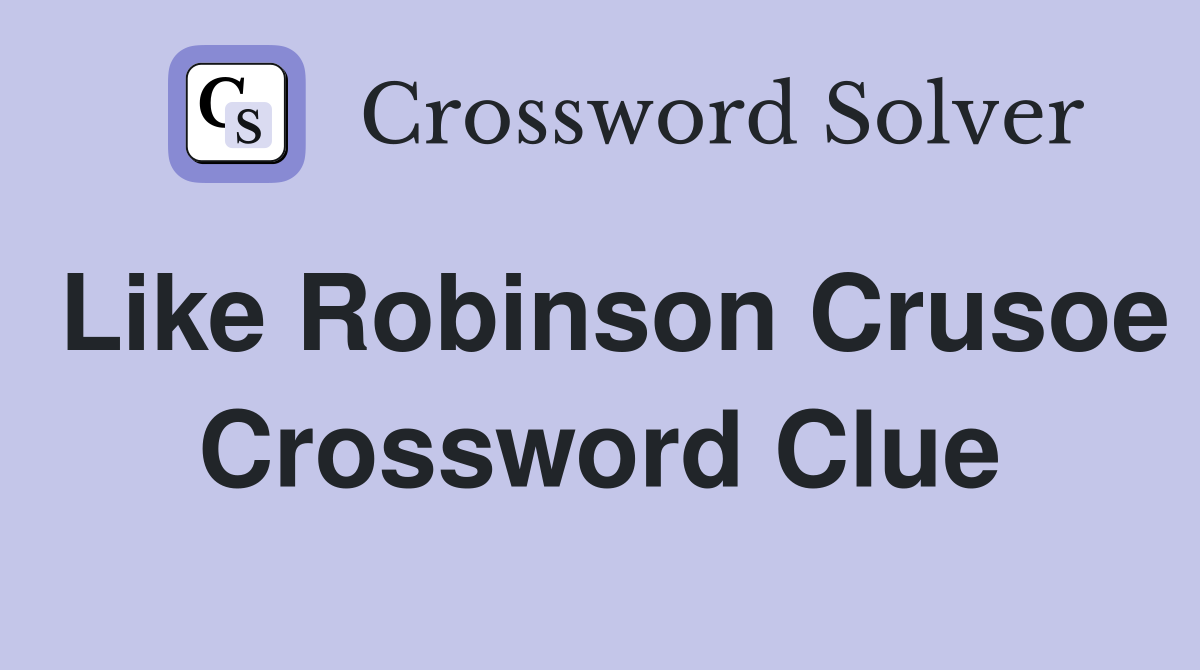 Like Robinson Crusoe Crossword Clue