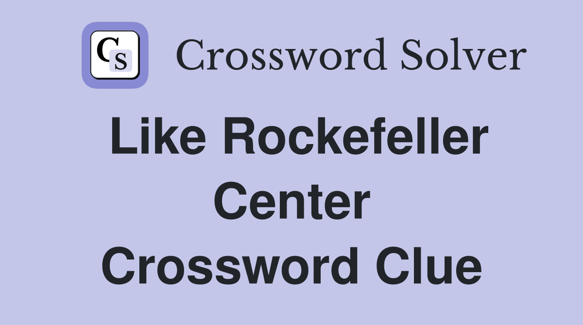 Like Rockefeller Center Crossword Clue