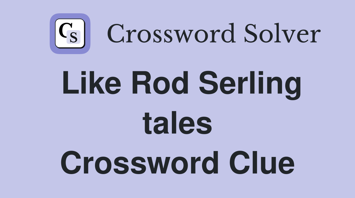 Like Rod Serling tales Crossword Clue