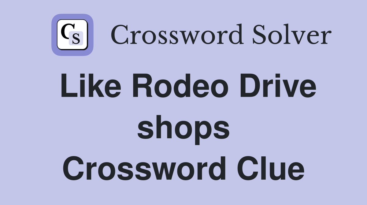 Like Rodeo Drive shops Crossword Clue