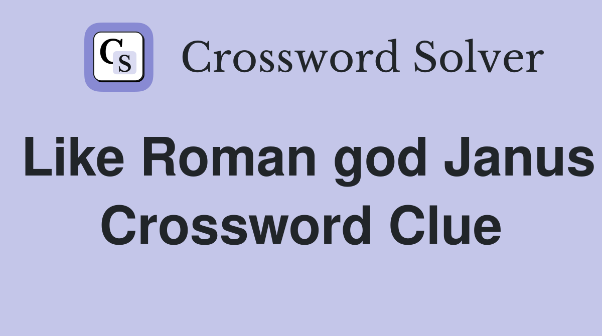 Like Roman god Janus Crossword Clue
