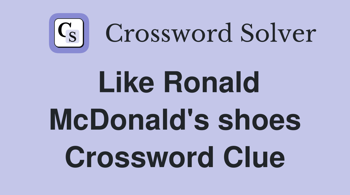 Like Ronald McDonald's shoes Crossword Clue