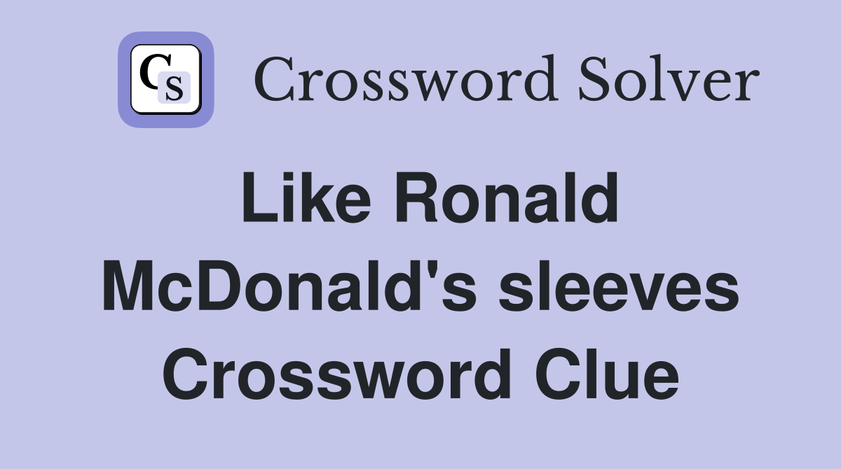 Like Ronald McDonald's sleeves Crossword Clue