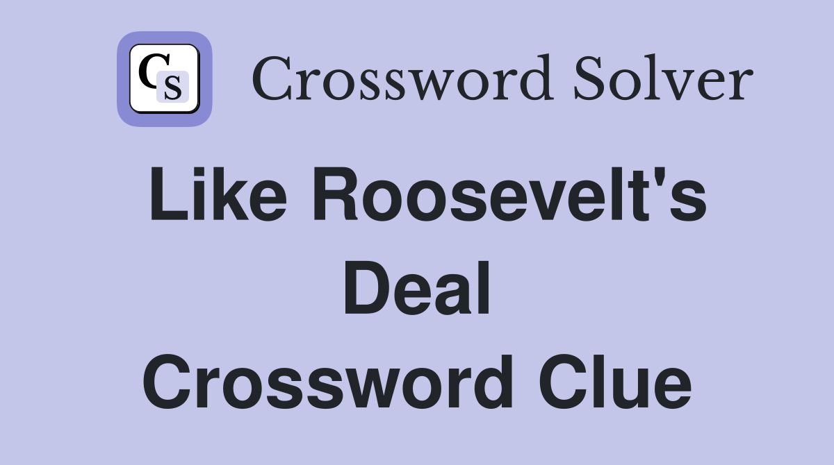 Like Roosevelt's Deal Crossword Clue
