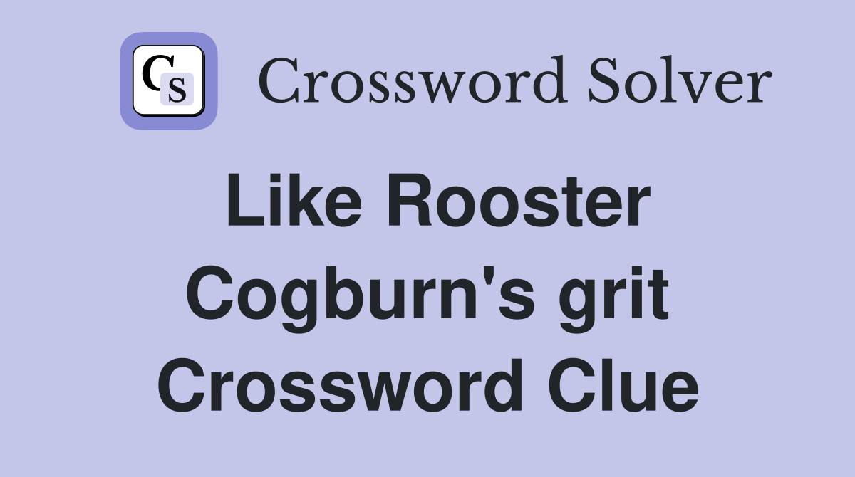 Like Rooster Cogburn's grit Crossword Clue