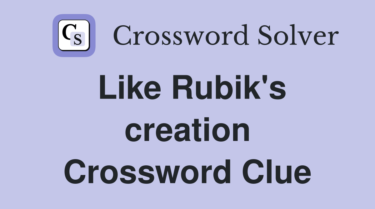Like Rubik's creation Crossword Clue