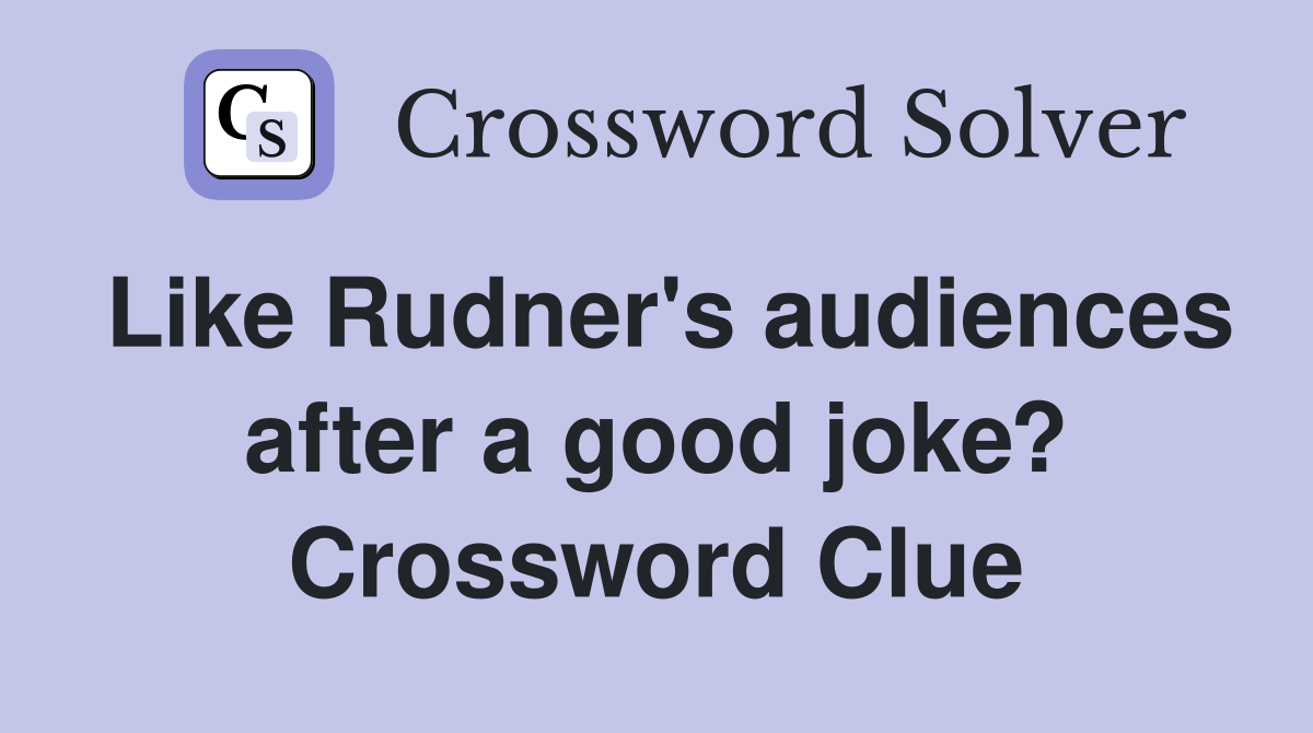 Like Rudner's audiences after a good joke? Crossword Clue