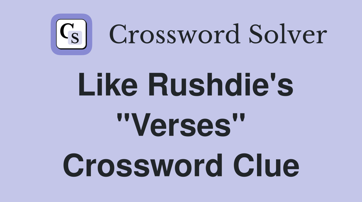 Like Rushdie's "Verses" Crossword Clue