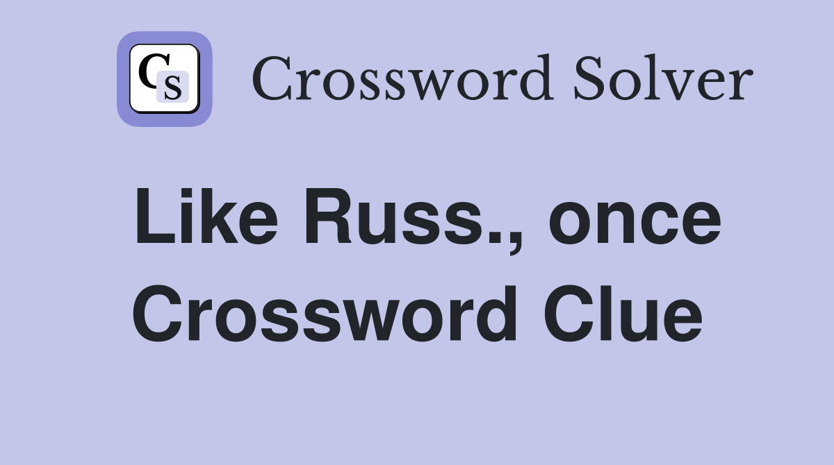 Like Russ., once Crossword Clue