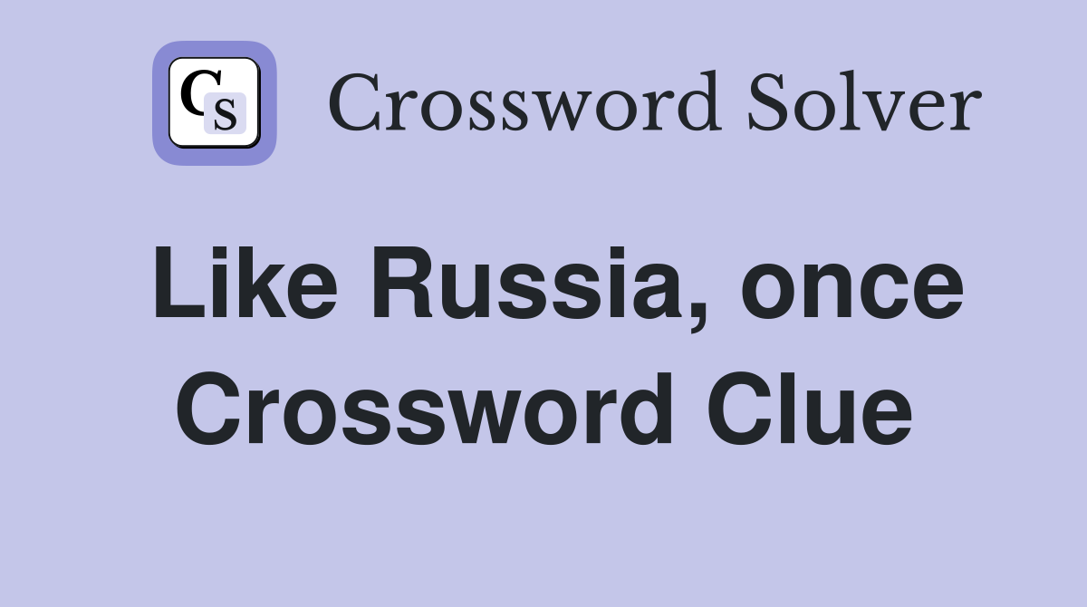 Like Russia, once Crossword Clue