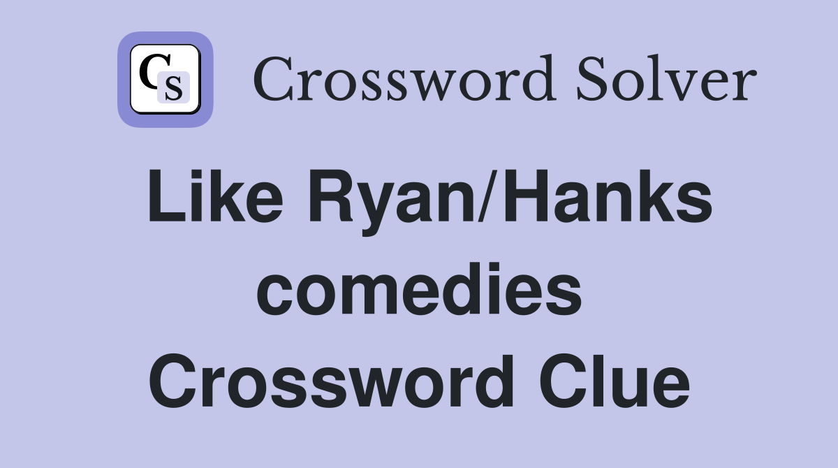 Like Ryan/Hanks comedies Crossword Clue