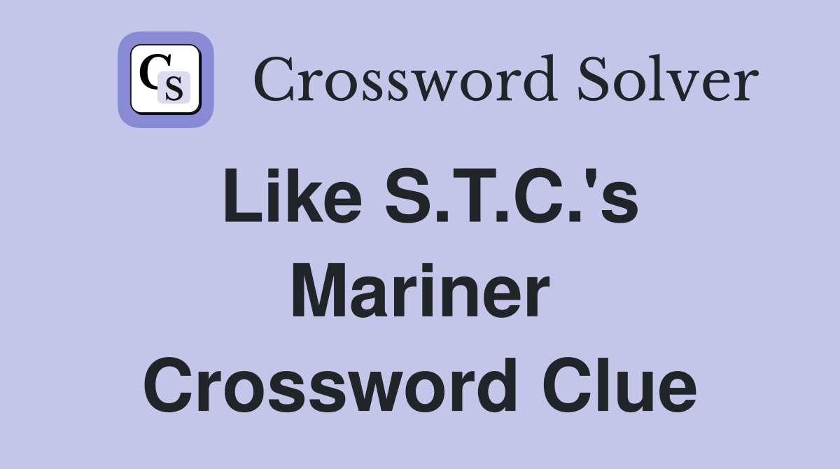 Like S.T.C.'s Mariner Crossword Clue