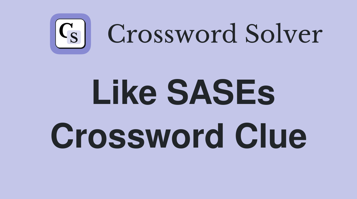 Like SASEs Crossword Clue