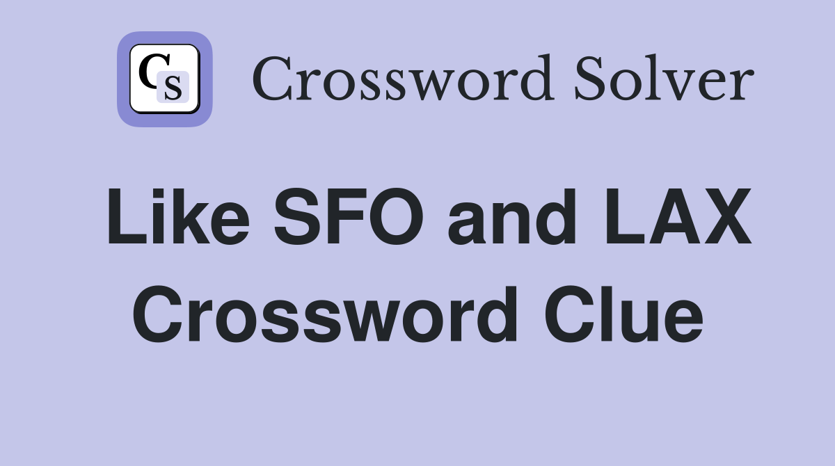 Like SFO and LAX Crossword Clue